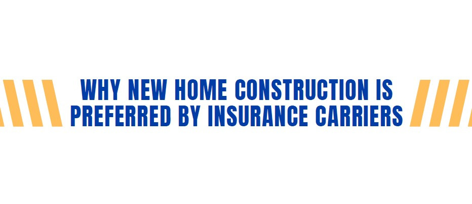 Why New Home Construction is Preferred by Insurance